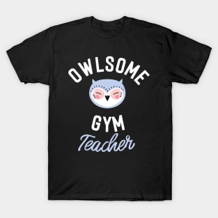 Owlsome Gym Teacher Pun - Funny Gift Idea T-Shirt